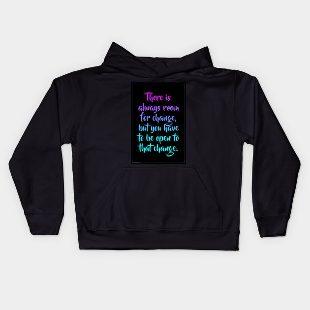 There is always room for change Kids Hoodie by Gretathee